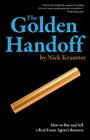 The Golden Handoff: How to Buy and Sell a Real Estate Agent's Business By Nick Krautter Cover Image