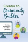 Creator to Community Builder: Find Calm While Building Your Online Community By Deb Schell, Paul Nylander (Cover Design by), Danielle Anderson (Editor) Cover Image