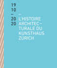 The Architectural History of the Kunsthaus Zürich 1910–2020 By Benedikt Loderer, Kunsthaus Zürich Kunsthaus Zürich (Editor) Cover Image