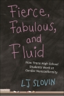 Fierce, Fabulous, and Fluid: How Trans High School Students Work at Gender Nonconformity (Critical Perspectives on Youth #14) By Lj Slovin Cover Image