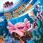 Alex Axolotl's First Day of School Cover Image