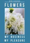 Flowers: My Business, My Pleasure Cover Image