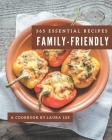 365 Essential Family-Friendly Recipes: Home Cooking Made Easy with Family-Friendly Cookbook! By Laura Lee Cover Image