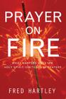 Prayer on Fire: What Happens When the Holy Spirit Ignites Your Prayers By Fred Hartley Cover Image