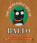 The Incredible Life of Balto By Meghan McCarthy Cover Image