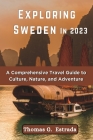 Exploring Sweden in 2023: A Comprehensive Travel Guide to Culture, Nature, and Adventure Cover Image