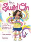 How to Get Your Swirl On: Teaching children about Salvation and the Holy Spirit By Diane R. Sheffield, Penny Weber (Illustrator) Cover Image
