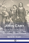 John Cary The Plymouth Pilgrim: Biography and Genealogy of a New England Pioneer By Seth C. Carey Cover Image