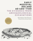 Early Medieval Ireland, AD 400-1100: The Evidence from Archaeological Excavations By Aidan O'Sullivan, PhD, Finbar McCormick, PhD, Thomas Kerr, PhD, Lorcan Harney, MA Cover Image