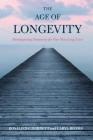 The Age of Longevity: Re-Imagining Tomorrow for Our New Long Lives By Rosalind C. Barnett, Caryl Rivers Cover Image