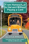 From Homeschool to Harvard Without Paying a Cent By Eloisa Minasi Cover Image