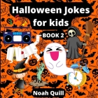 Halloween jokes for kids: Colorful jokes and riddles for a fun family time this Halloween By Noah Quill Cover Image