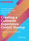 Creating a Customer Experience-Centric Startup: A Step-By-Step Framework By Thomas Suwelack, Manuel Stegemann, Feng Xia Ang Cover Image