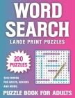 200 Word Search Large Print: Over 4000 Words In 200 Large Print Word Search Puzzles for Adults and Seniors To Enjoy Holiday And Leisure Time Volume By Nliya Windy Pzlss Cover Image