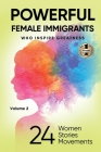 POWERFUL FEMALE IMMIGRANTS Volume 2: 24 Women 24 Stories 24 Movements By Migena Agaraj, Barbara Heil-Sonneck, Shirley Baez Cover Image