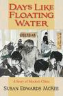 Days Like Floating Water: A Story of Modern China By Susan Edwards McKee Cover Image