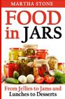 Food in Jars: From Jellies to Jams and Lunches to Desserts By Martha Stone Cover Image