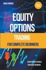 Equity Options Trading For Complete Beginners By Brightmore Kunaka, Theodora Newman Cover Image