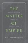 The Matter of Empire: Metaphysics and Mining in Colonial Peru (Pitt Illuminations) By Orlando Bentancor Cover Image
