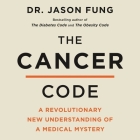 The Cancer Code Lib/E: A Revolutionary New Understanding of a Medical Mystery By Jason Fung, Brian Nishii (Read by) Cover Image