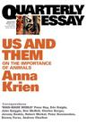 Quarterly Essay 45 Us & Them: On the Importance of Animals By Anna Krien Cover Image