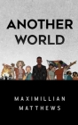Another World By Maximillian Matthews Cover Image