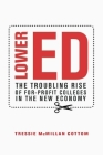 Lower Ed: The Troubling Rise of For-Profit Colleges in the New Economy By Tressie McMillan Cottom Cover Image