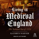 Living in Medieval England: The Turbulent Year of 1326 Cover Image