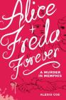 Alice + Freda Forever: A Murder in Memphis Cover Image