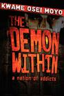 The Demon Within: A Nation of Addicts By Kwame Osei Moyo Cover Image