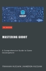 Mastering Godot: A Comprehensive Guide to Game Development By Kameron Hussain, Frahaan Hussain Cover Image
