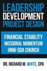 A Leadership Development Project Design for Financial Stability and Missional Momentum at the Hnw-Sda Church Cover Image