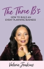 The Three B's: How to Build An Event Planning Business By Valerie Jenkins Cover Image