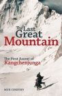 The Last Great Mountain: The First Ascent of Kangchenjunga By Mick Conefrey Cover Image
