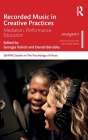 Recorded Music in Creative Practices: Mediation, Performance, Education (Sempre Studies in the Psychology of Music) Cover Image