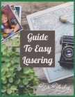 Guide to Easy Lasering: Frequently Asked Questions By New Laser Owners Cover Image