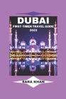 Dubai First-Timer Travel Guide 2023: 