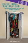 PSYCHIC DEBRIS, CROWDED CLOSETS 3rd Edition: The Relationship between the Stuff in Your Head and What's Under Your Bed By Regina F. Lark Cover Image