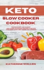 Keto Slow Cooker Cookbook: The quickest and easiest Low-Carb ketogenic recipes to shape your body and lose weight on a budget Cover Image