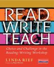 Read Write Teach: Choice and Challenge in the Reading-Writing Workshop By Linda Rief Cover Image
