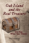 Oak Island and the Real Treasure: It's Not What You Think! By Lee Larimore Cover Image