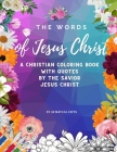 The Words of Jesus Christ: A Christian Coloring Book for Adults and Teens with Quotes By the Savior Jesus Christ By Spiritualgifts Publishing Cover Image