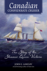 Canadian Confederate Cruiser: The Story of the Steamer Queen Victoria By John G. Langley Cover Image
