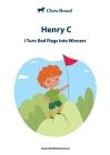 I Turn Red Flags Into Winners: Henry C By Chris M. Brazel Cover Image