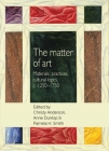 The Matter of Art: Materials, Practices, Cultural Logics, C.1250-1750 (Studies in Design and Material Culture) By Christopher Breward (Editor), Christy Anderson (Editor), Bill Sherman (Editor) Cover Image