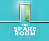 The Spare Room: Define Your Social Legacy to Live a More Intentional Life and Lead with Authentic Purpose By Emily Chang, Cindy Kay (Read by) Cover Image