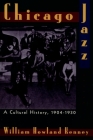 Chicago Jazz: A Cultural History 1904-1930 By William Howland Kenney Cover Image