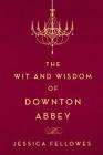 The Wit and Wisdom of Downton Abbey (The World of Downton Abbey) Cover Image