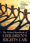 The Oxford Handbook of Children's Rights Law (Oxford Handbooks) By Jonathan Todres (Editor), Shani M. King (Editor) Cover Image