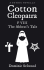 Cotton Cleopatra F VIII: The Abbess's Tale By Dominic Selwood Cover Image